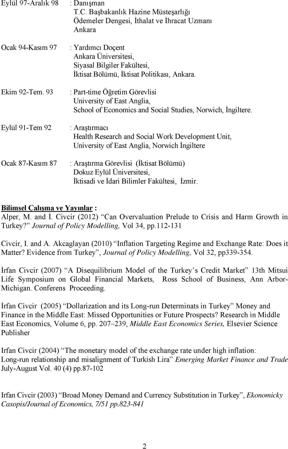 : Part-time Öğretim Görevlisi University of East Anglia, School of Economics and Social Studies, Norwich, İngiltere.