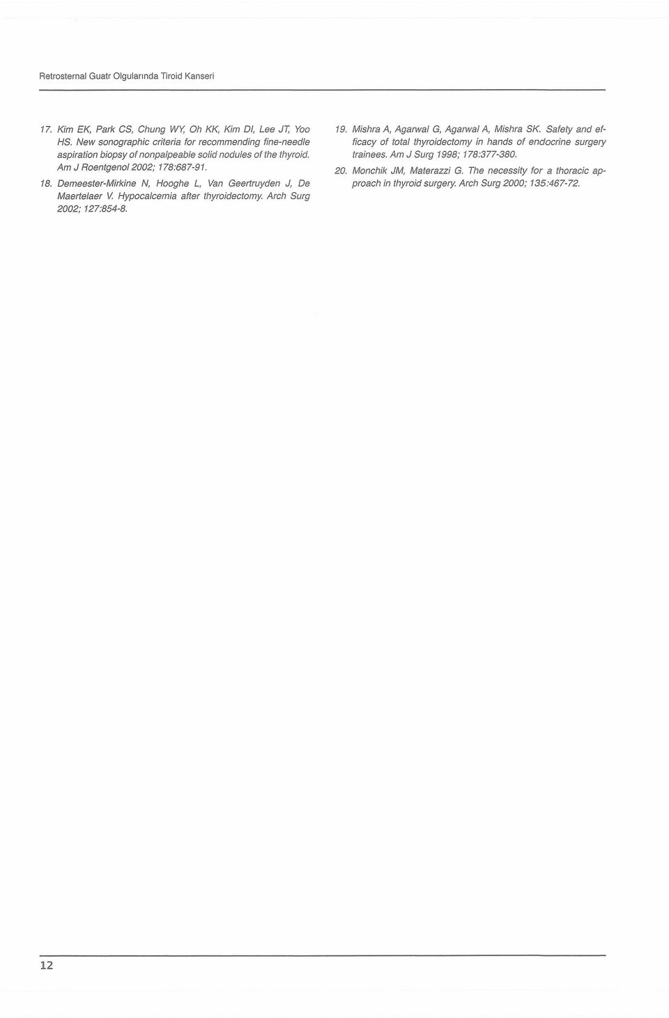 Demeester-Mirkine N, Hooghe L, Van Geertruyden J, De Maertelaer V. Hypocaicemia after thyroidectomy. Arch Surg 2002; 127:854-8. 19.