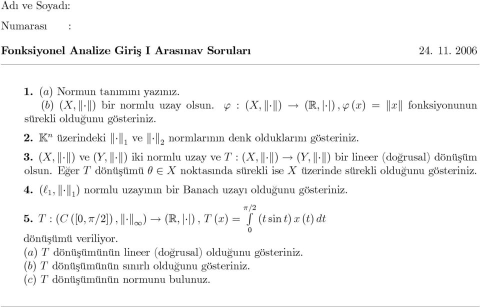 (Y; kk) bir lineer (do¼grusal) dönüşüm olsun. E¼ger T dönüşümü 2 X noktas nda sürekli ise X üzerinde sürekli oldu¼gunu gösteriniz. 4.