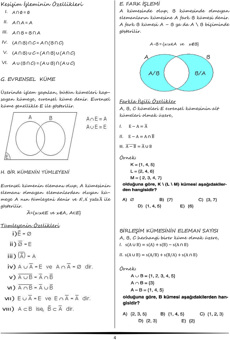 EVRENSEL KÜME A/B B/A Üzerinde işlem yapılan, bütün kümeleri kapsayan kümeye, evrensel küme denir. Evrensel küme genellikle E ile gösterilir.