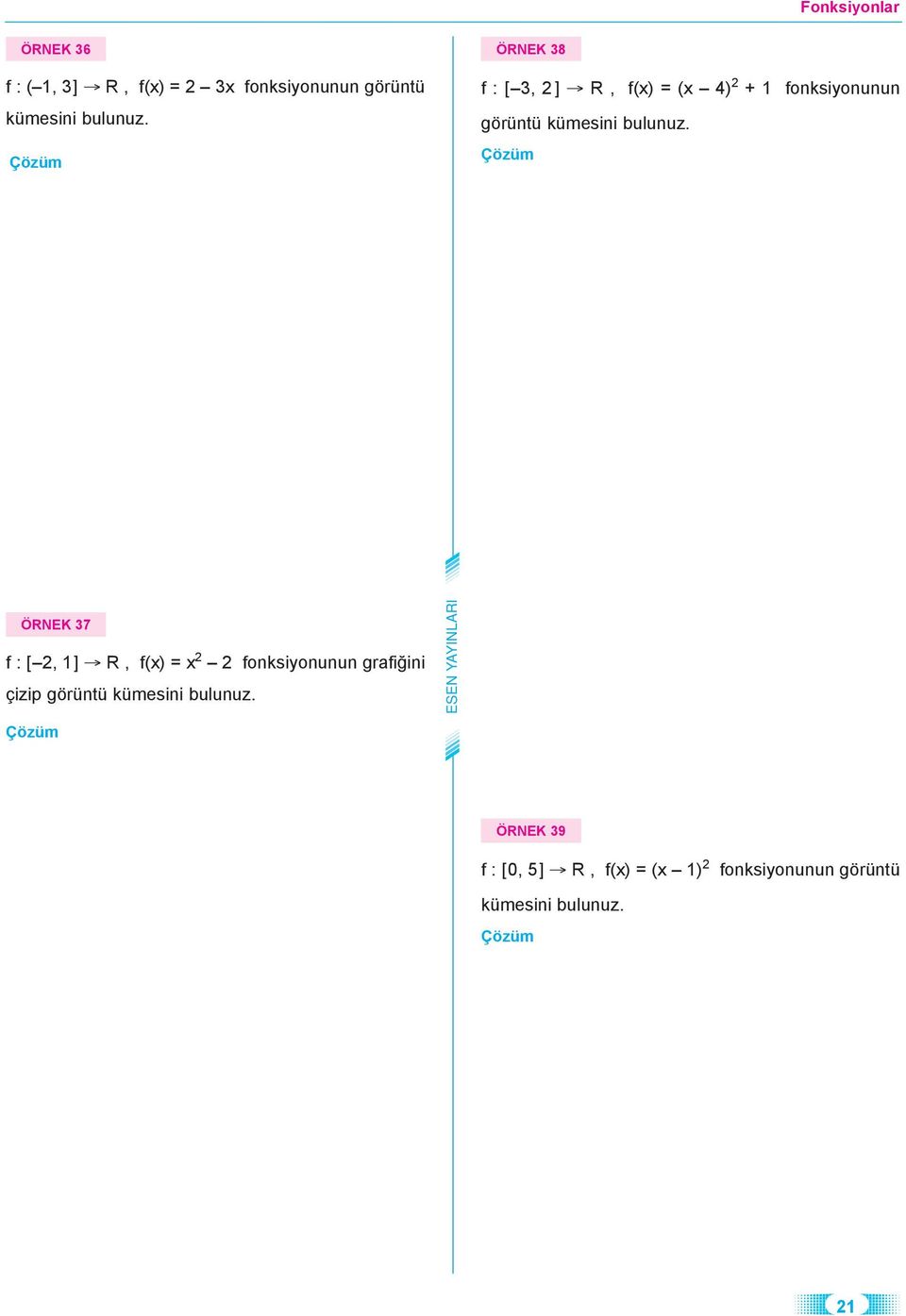 ÖRNEK 8 f : [, ] R, f() = ( 4) + fonksionunun görüntü kümesini  ÖRNEK 7 f