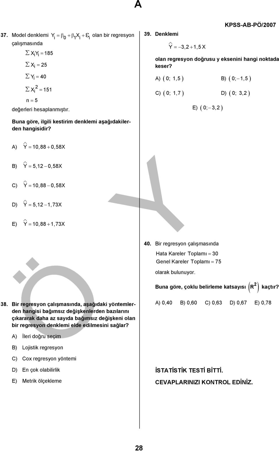 Y = 0,88 + 0,58X Y = 5, 0,58X Y = 0,88 0,58X Y = 5,,7X Y = 0,88 +,7X 0. Bir regresyon çalışmasında Hata Kareler Toplamı = 0 Genel Kareler Toplamı = 75 olara bulunuyor.