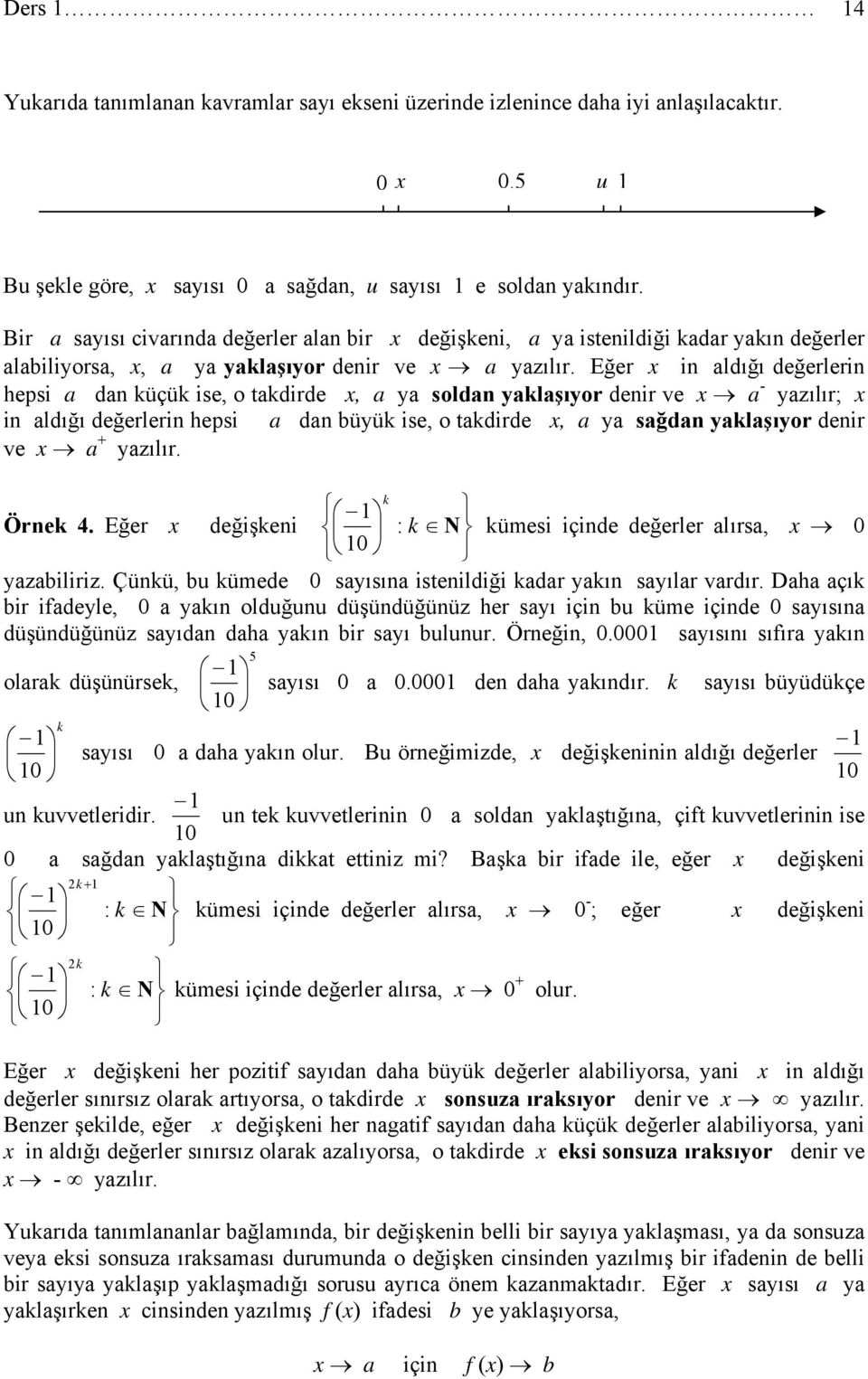 Eğer in ldığı değerlerin hepsi dn küçük ise, o tkdirde, y soldn yklşıyor denir ve - yzılır; in ldığı değerlerin hepsi dn büyük ise, o tkdirde, y sğdn yklşıyor denir ve yzılır. k Örnek.