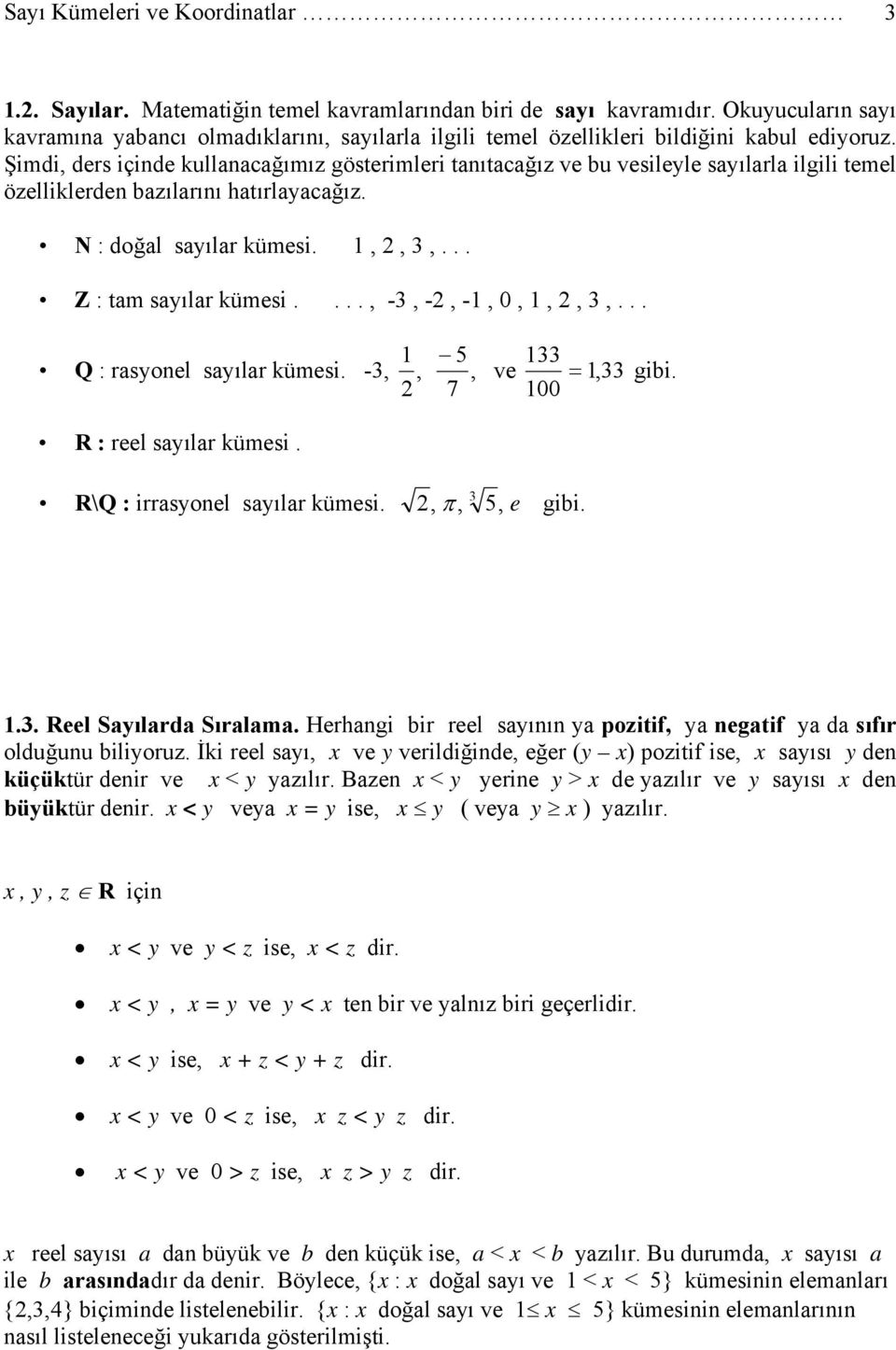 .. Q : rsyonel syılr kümesi. -,,, 7 ve =, gibi. 00 R : reel syılr kümesi. R\Q : irrsyonel syılr kümesi., π,, e gibi... Reel Syılrd Sırlm.