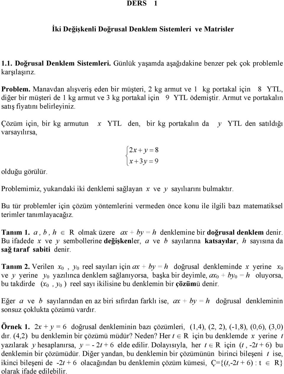 Çözüm için, bir kg armutun YTL den, bir kg portakal n da YTL den sat ld varsa l rsa, oldu u görülür. 3 Problemimiz, ukar daki iki denklemi sa laan ve sa l ar n bulmakt r.