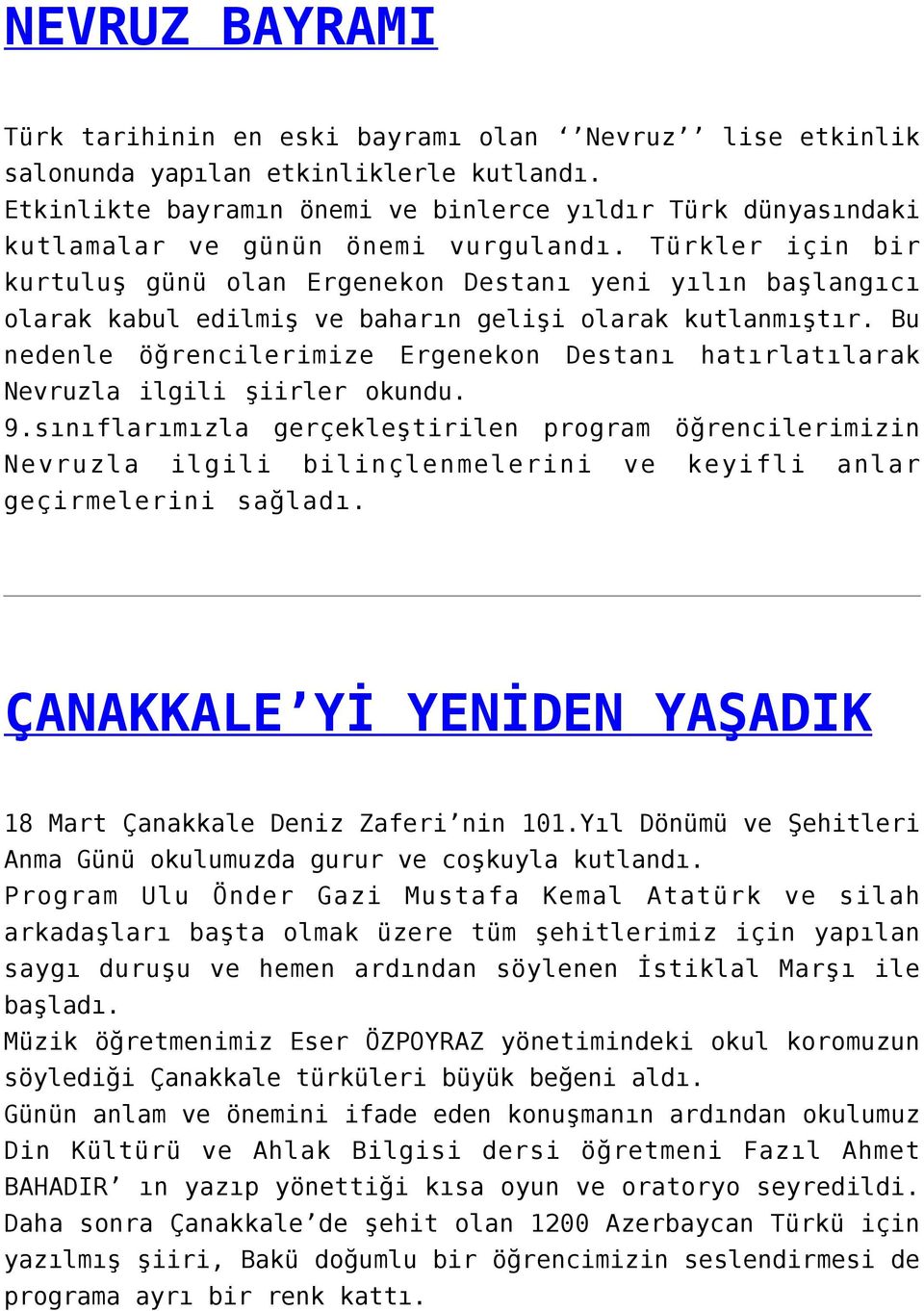 Türkler için bir kurtuluş günü olan Ergenekon Destanı yeni yılın başlangıcı olarak kabul edilmiş ve baharın gelişi olarak kutlanmıştır.