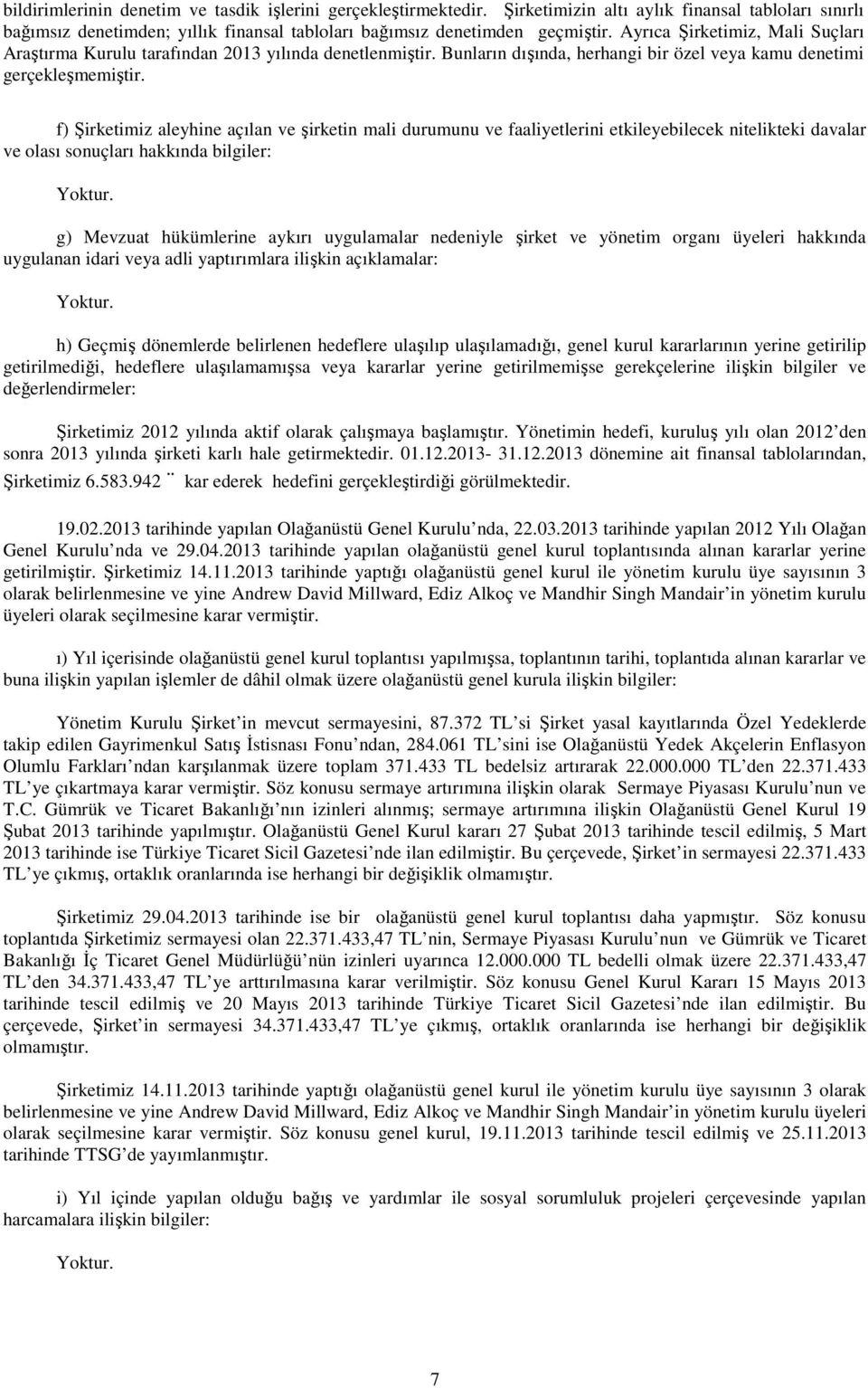 f) Şirketimiz aleyhine açılan ve şirketin mali durumunu ve faaliyetlerini etkileyebilecek nitelikteki davalar ve olası sonuçları hakkında bilgiler: g) Mevzuat hükümlerine aykırı uygulamalar nedeniyle