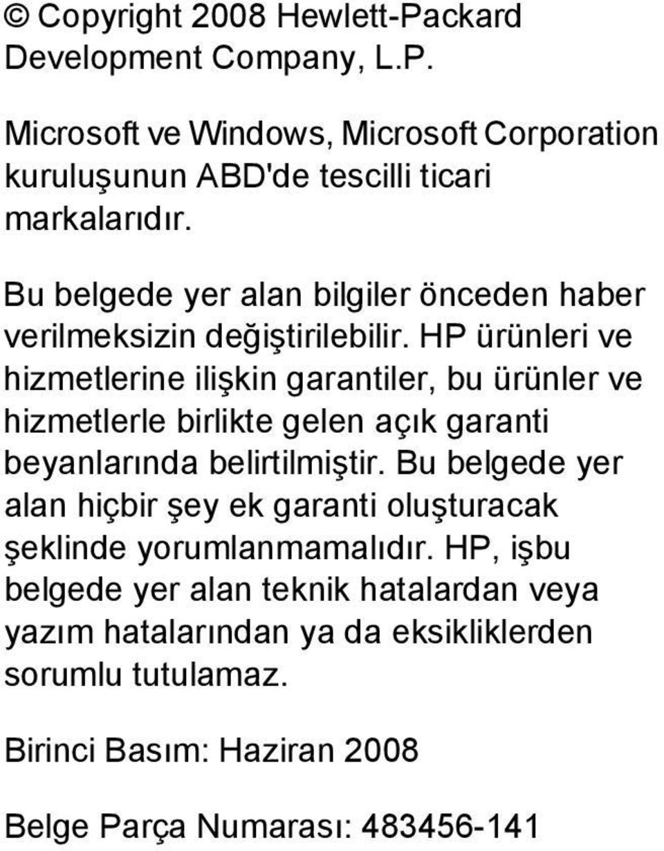 HP ürünleri ve hizmetlerine ilişkin garantiler, bu ürünler ve hizmetlerle birlikte gelen açık garanti beyanlarında belirtilmiştir.