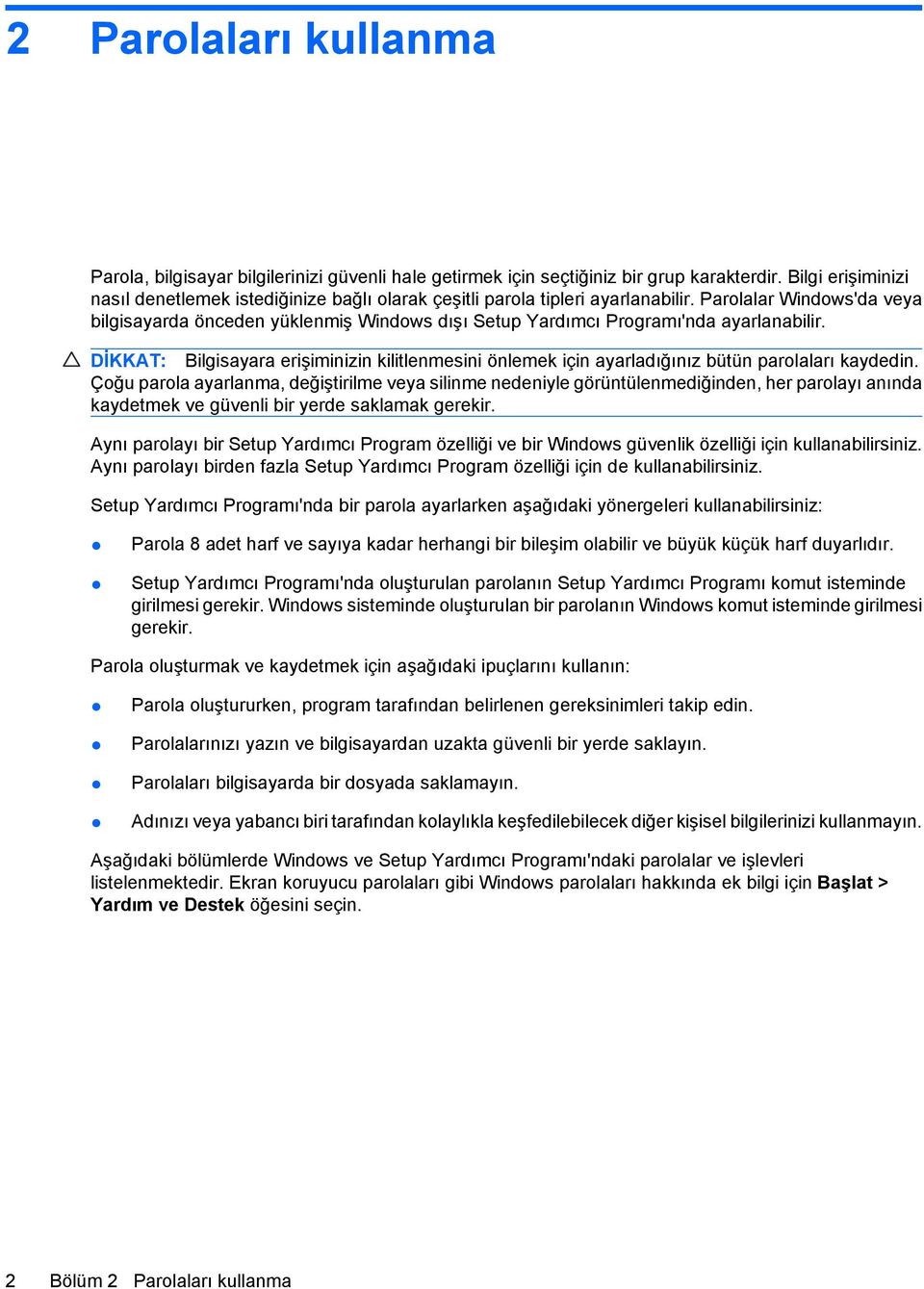 Parolalar Windows'da veya bilgisayarda önceden yüklenmiş Windows dışı Setup Yardımcı Programı'nda ayarlanabilir.