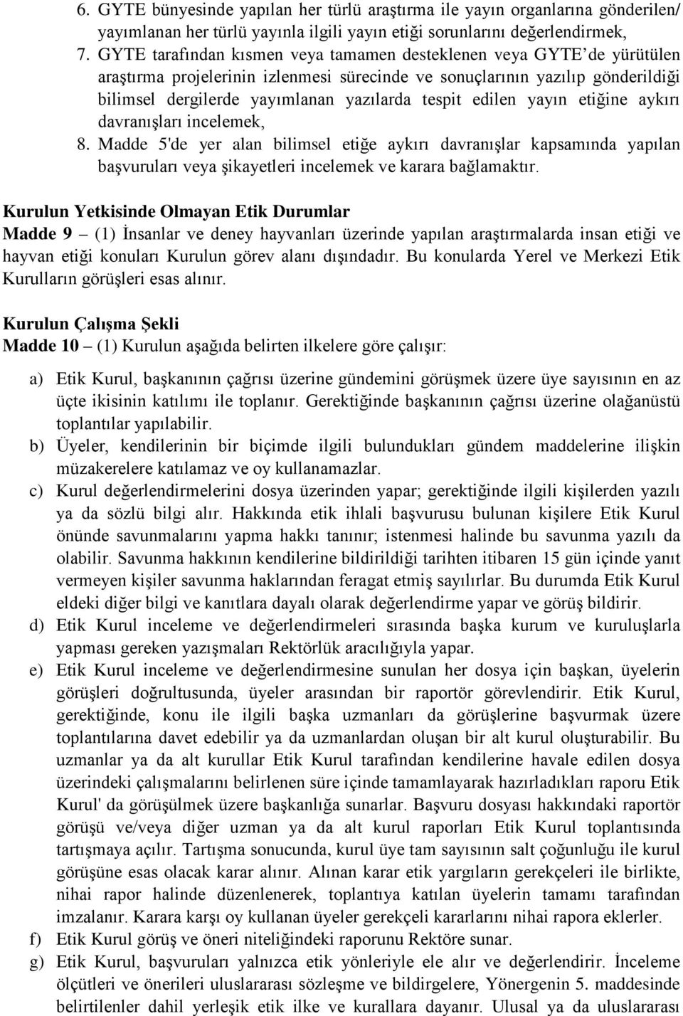 edilen yayın etiğine aykırı davranışları incelemek, 8. Madde 5'de yer alan bilimsel etiğe aykırı davranışlar kapsamında yapılan başvuruları veya şikayetleri incelemek ve karara bağlamaktır.