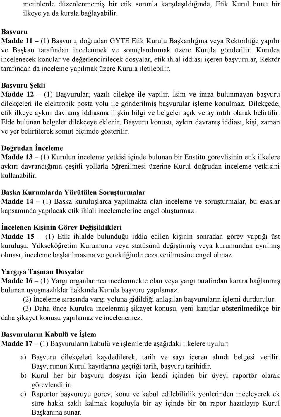 Kurulca incelenecek konular ve değerlendirilecek dosyalar, etik ihlal iddiası içeren başvurular, Rektör tarafından da inceleme yapılmak üzere Kurula iletilebilir.