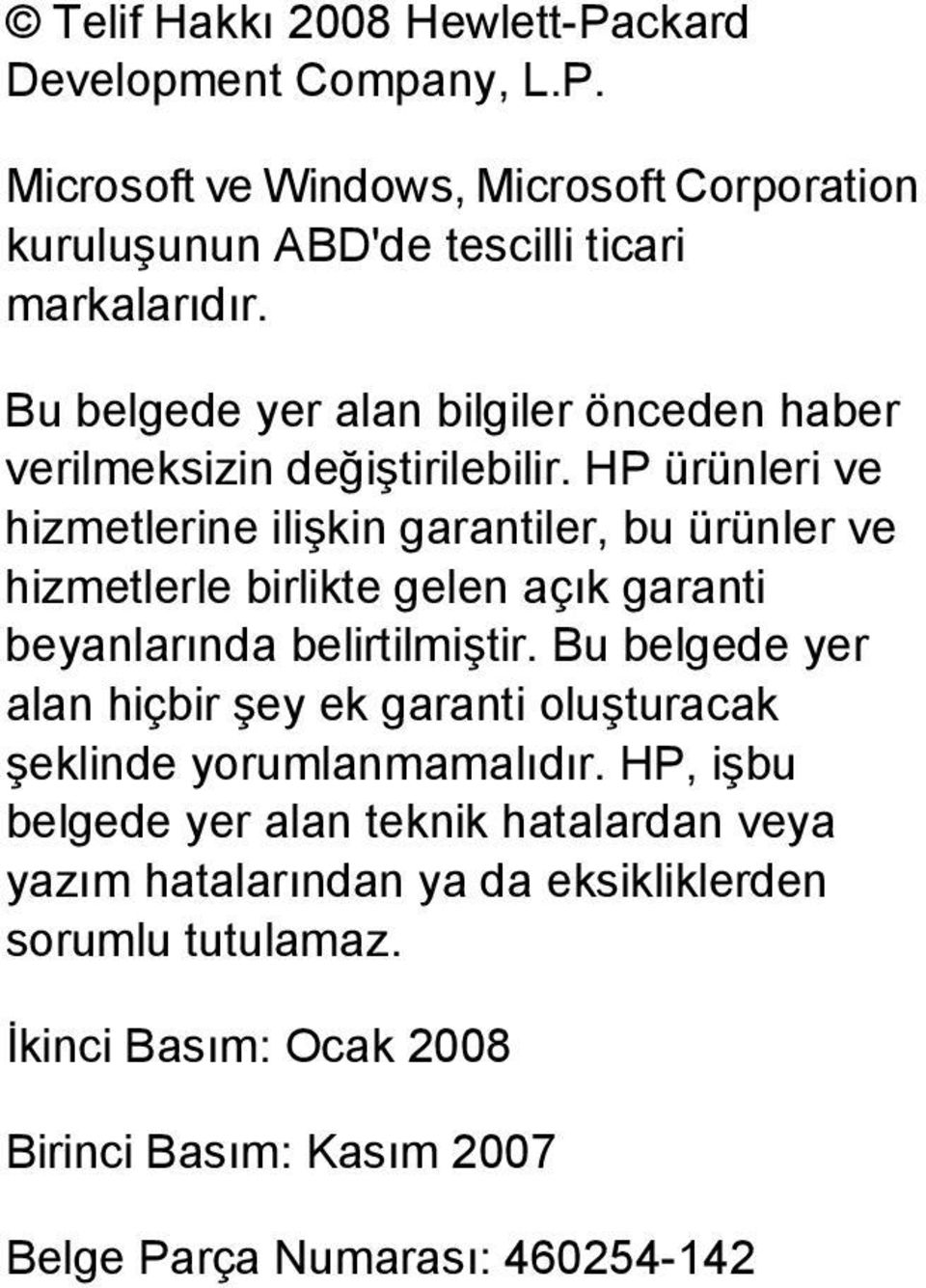 HP ürünleri ve hizmetlerine ilişkin garantiler, bu ürünler ve hizmetlerle birlikte gelen açık garanti beyanlarında belirtilmiştir.