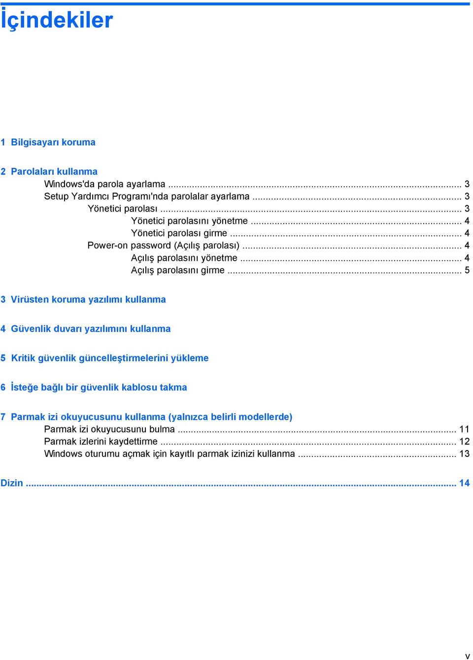 .. 5 3 Virüsten koruma yazılımı kullanma 4 Güvenlik duvarı yazılımını kullanma 5 Kritik güvenlik güncelleştirmelerini yükleme 6 İsteğe bağlı bir güvenlik kablosu takma 7