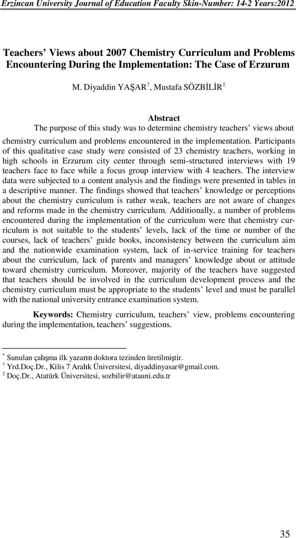 Participants of this qualitative case study were consisted of 23 chemistry teachers, working in high schools in Erzurum city center through semi-structured interviews with 19 teachers face to face