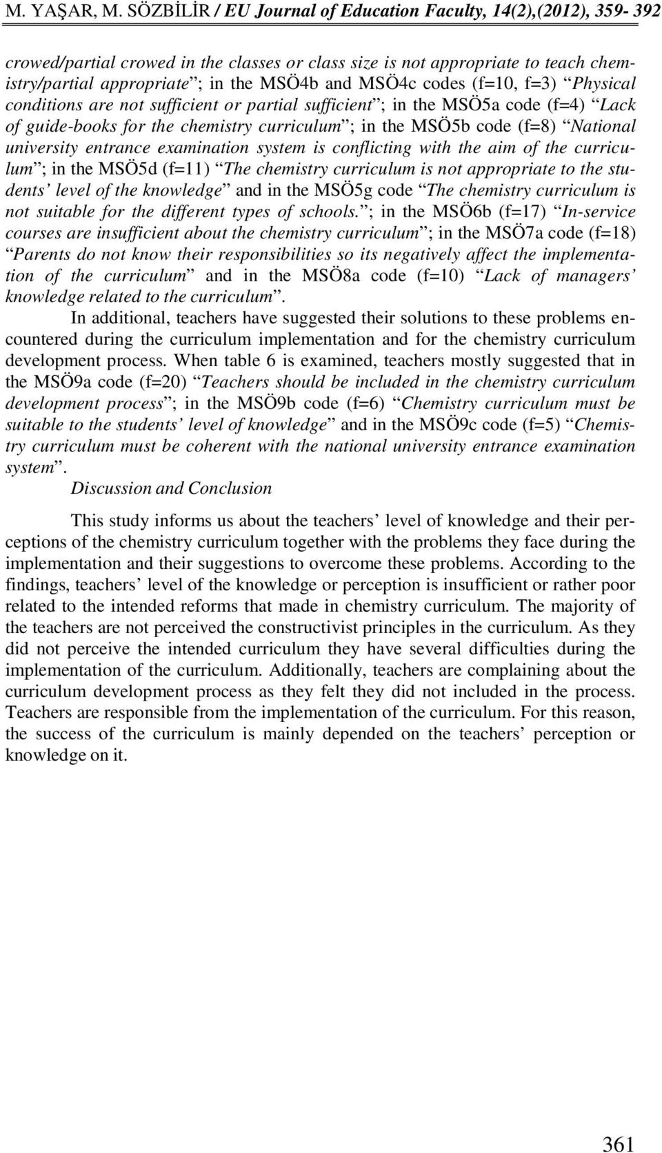 the curriculum ; in the MSÖ5d (f=11) The chemistry curriculum is not appropriate to the students level of the knowledge and in the MSÖ5g code The chemistry curriculum is not suitable for the