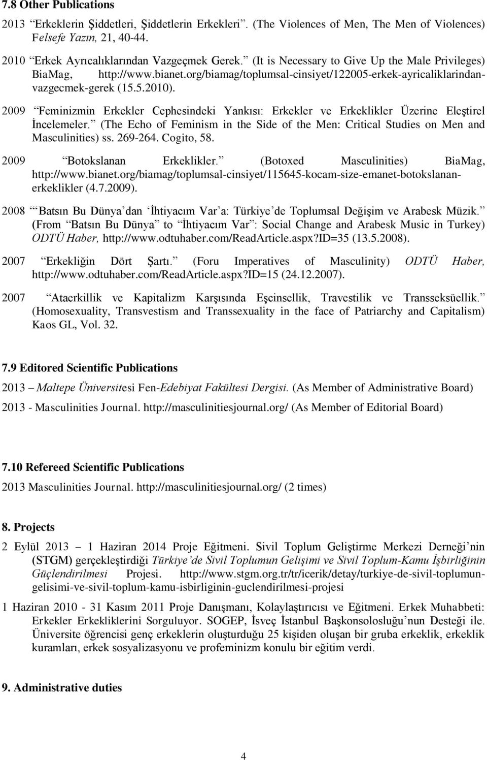 2009 Feminizmin Erkekler Cephesindeki Yankısı: Erkekler ve Erkeklikler Üzerine Eleştirel İncelemeler. (The Echo of Feminism in the Side of the Men: Critical Studies on Men and Masculinities) ss.