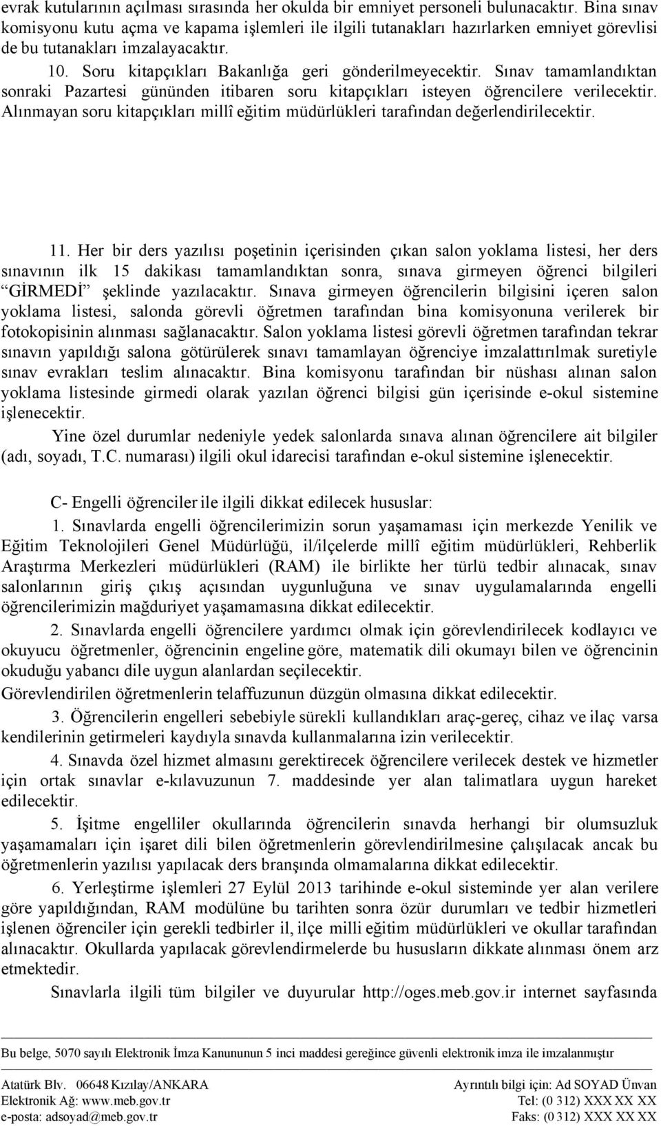 Sınav tamamlandıktan sonraki Pazartesi gününden itibaren soru kitapçıkları isteyen öğrencilere verilecektir. Alınmayan soru kitapçıkları millî eğitim müdürlükleri tarafındandeğerlendirilecektir. 11.