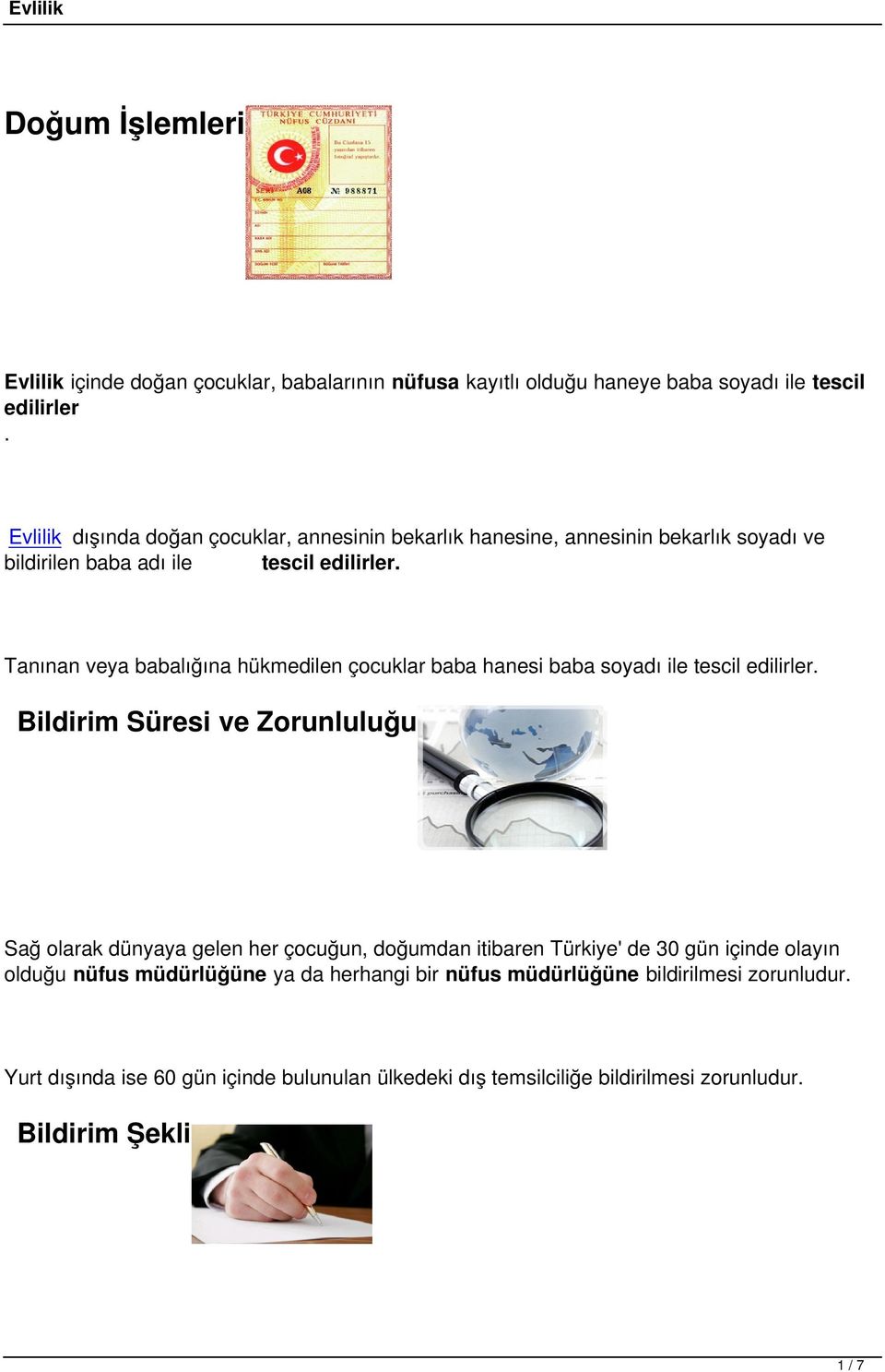 Tanınan veya babalığına hükmedilen çocuklar baba hanesi baba soyadı ile tescil edilirler.