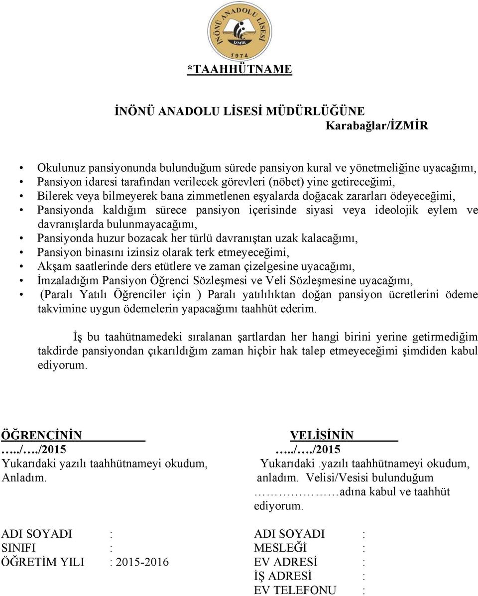 davranışlarda bulunmayacağımı, Pansiyonda huzur bozacak her türlü davranıştan uzak kalacağımı, Pansiyon binasını izinsiz olarak terk etmeyeceğimi, Akşam saatlerinde ders etütlere ve zaman çizelgesine