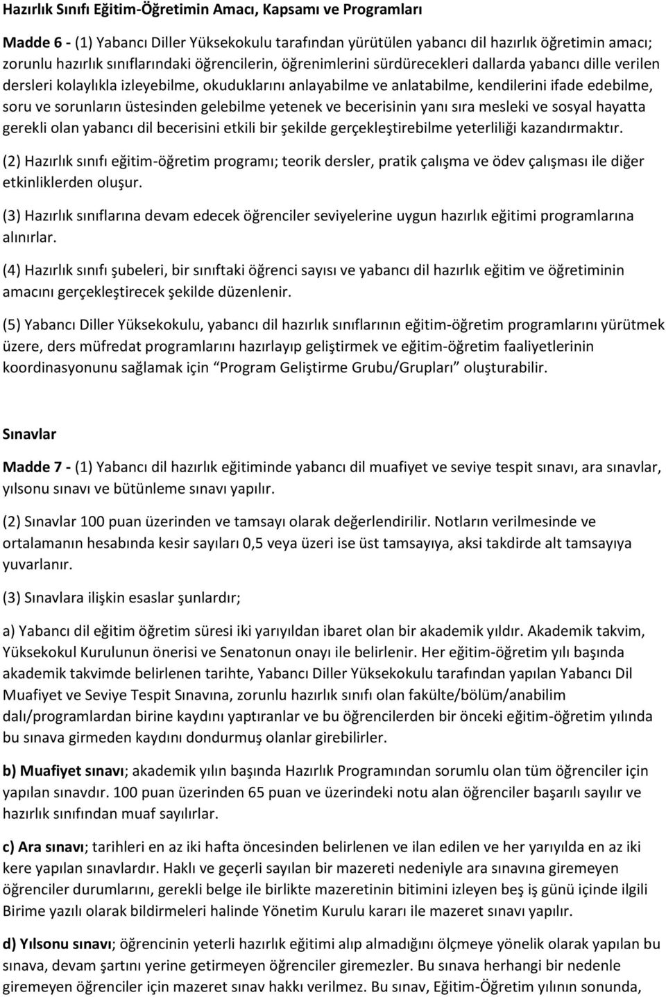 üstesinden gelebilme yetenek ve becerisinin yanı sıra mesleki ve sosyal hayatta gerekli olan yabancı dil becerisini etkili bir şekilde gerçekleştirebilme yeterliliği kazandırmaktır.