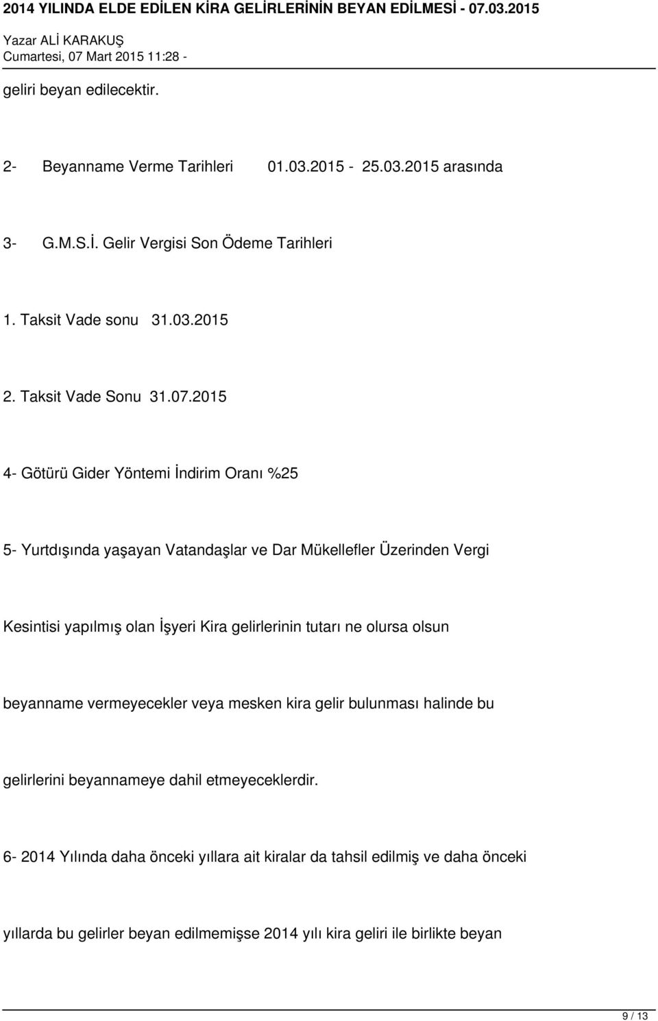 2015 4- Götürü Gider Yöntemi İndirim Oranı %25 5- Yurtdışında yaşayan Vatandaşlar ve Dar Mükellefler Üzerinden Vergi Kesintisi yapılmış olan İşyeri Kira