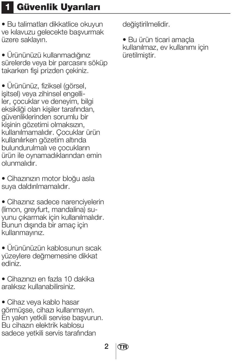 Ürününüz, fiziksel (görsel, iflitsel) veya zihinsel engelliler, çocuklar ve deneyim, bilgi eksikli i olan kifliler taraf ndan, güvenliklerinden sorumlu bir kiflinin gözetimi olmaks z n, kullan lmamal