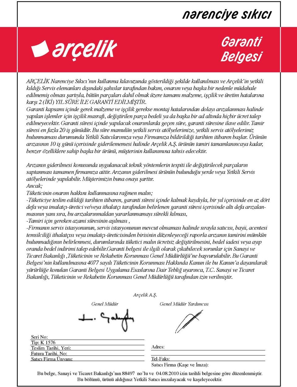 Garanti kapsamı içinde gerek malzeme ve işçilik gerekse montaj hatalarından dolayı arızalanması halinde yapılan işlemler için işçilik masrafı, değiştirilen parça bedeli ya da başka bir ad altında