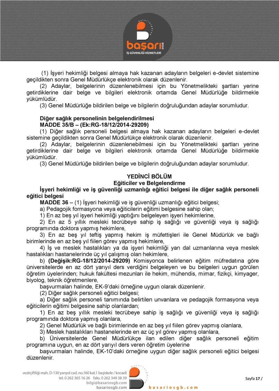 (3) Genel Müdürlüğe bildirilen belge ve bilgilerin doğruluğundan adaylar sorumludur.