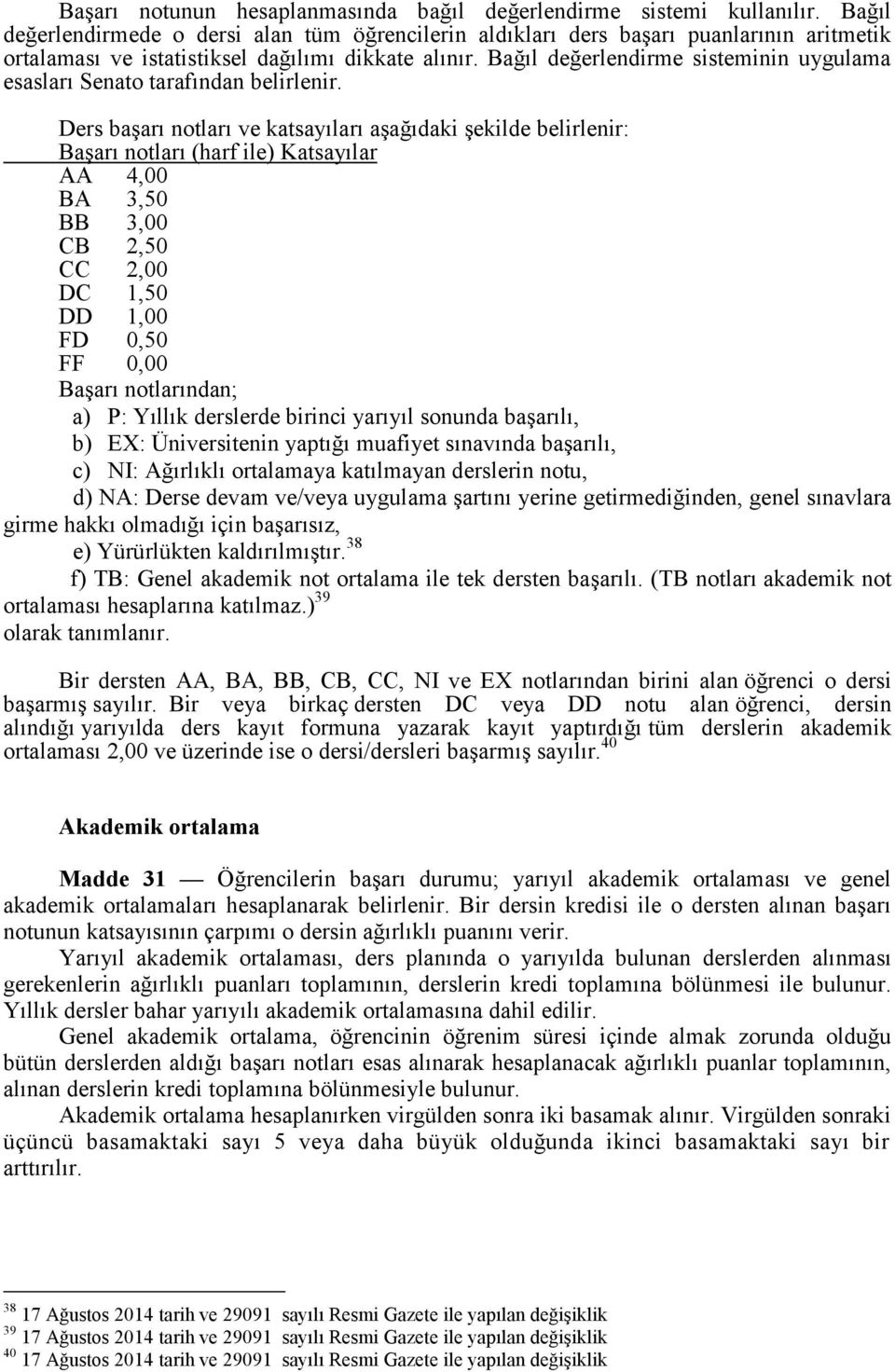 Bağıl değerlendirme sisteminin uygulama esasları Senato tarafından belirlenir.