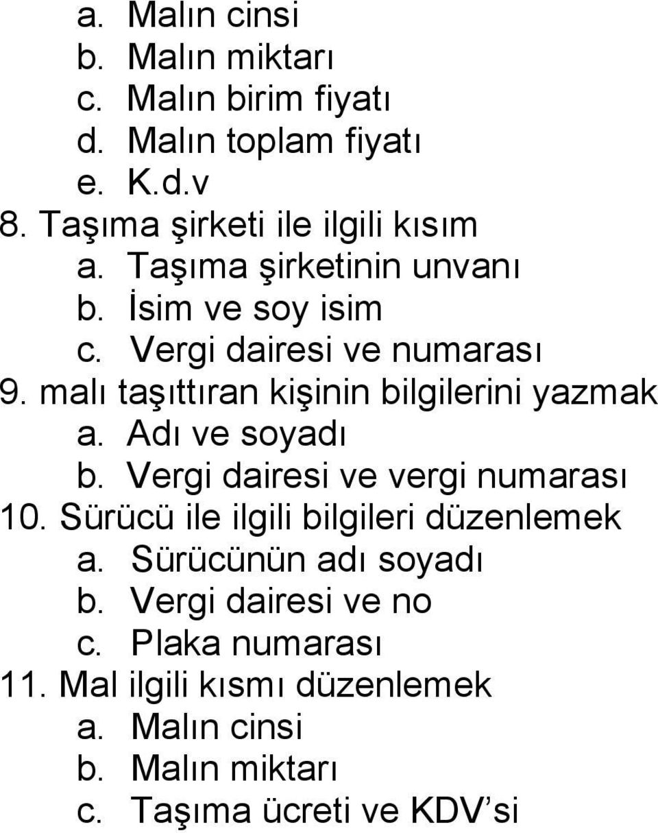 Adı ve soyadı b. Vergi dairesi ve vergi numarası 10. Sürücü ile ilgili bilgileri düzenlemek a. Sürücünün adı soyadı b.