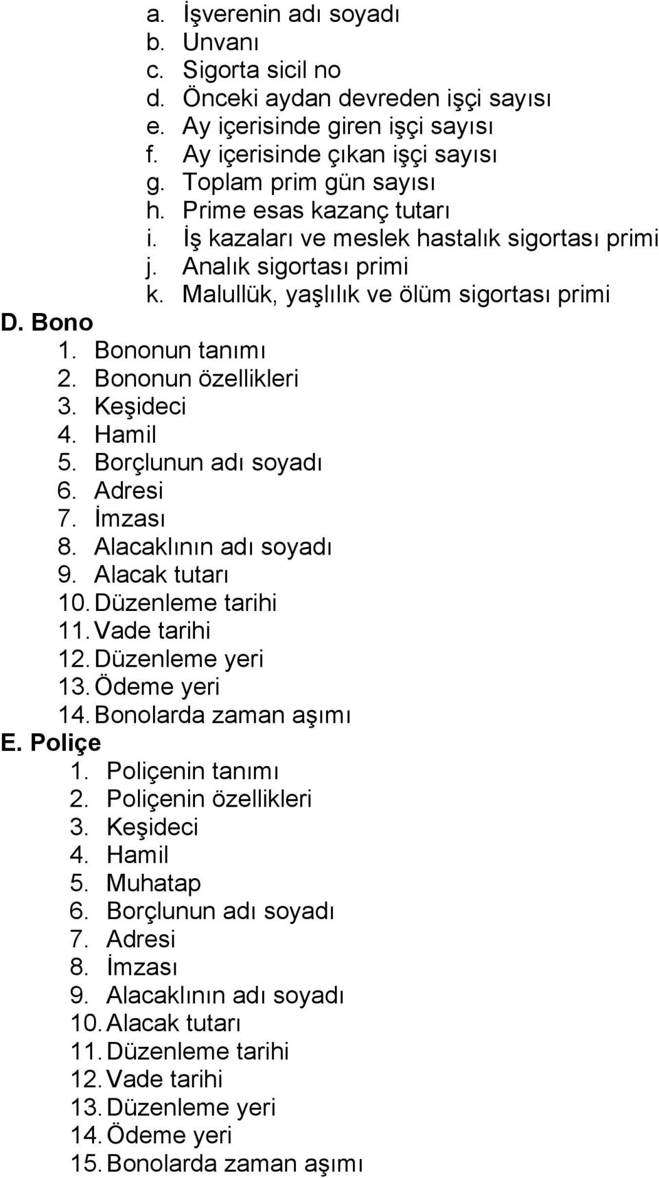 Keşideci 4. Hamil 5. Borçlunun adı soyadı 6. Adresi 7. İmzası 8. Alacaklının adı soyadı 9. Alacak tutarı 10. Düzenleme tarihi 11. Vade tarihi 12. Düzenleme yeri 13. Ödeme yeri 14.