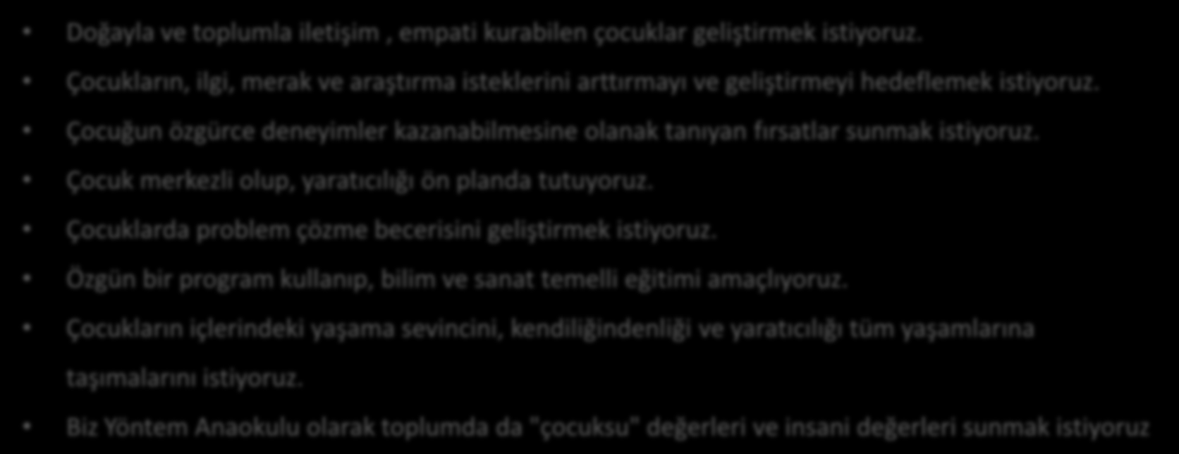 Yüreğir İlçe Mili Eğitim Müdürlüğü DEĞER VE İLKELERİMİZ Doğayla ve toplumla iletişim, empati kurabilen çocuklar geliştirmek istiyoruz.