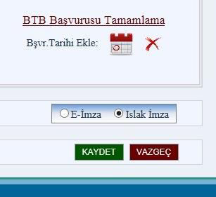 Figür 32 Islak İmza İle Başvuru Tamamlama: Başvuru tarihi yazıldıktan sonra dokümanı e-imza ile göndermeyip sistem tarafından BTB Başvurusu alanından üretilecek olan formu ıslak imza ile imzalayıp,