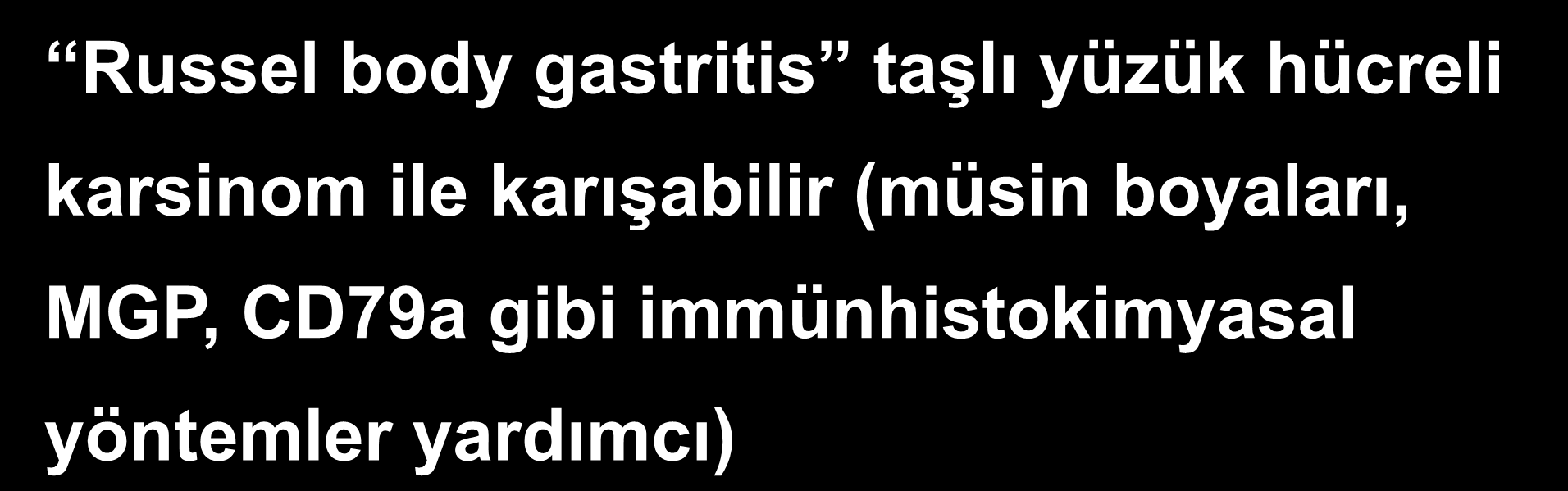 Foveoler hücrelerde görülen globoid görünüm taşlı yüzük hücreli karsinomu anımsatabilir.