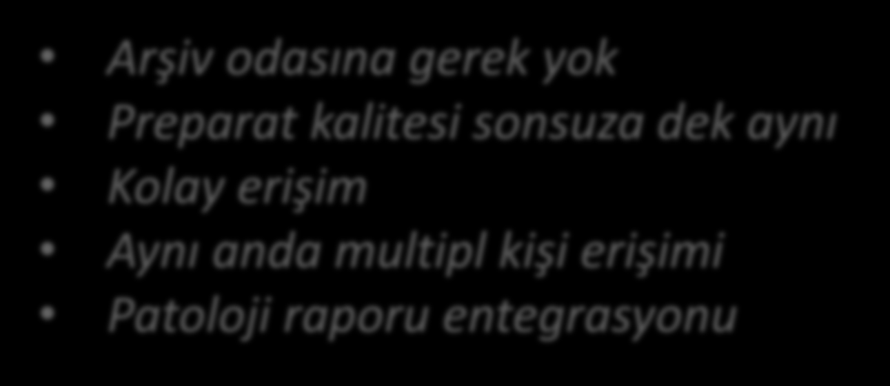 WSI Dijital Arşiv Cam preparat dezavantajları Geniş arşiv odaları Kırılabilite Boya solması Lojistik ve arşive yanlış yerleştirme WSI