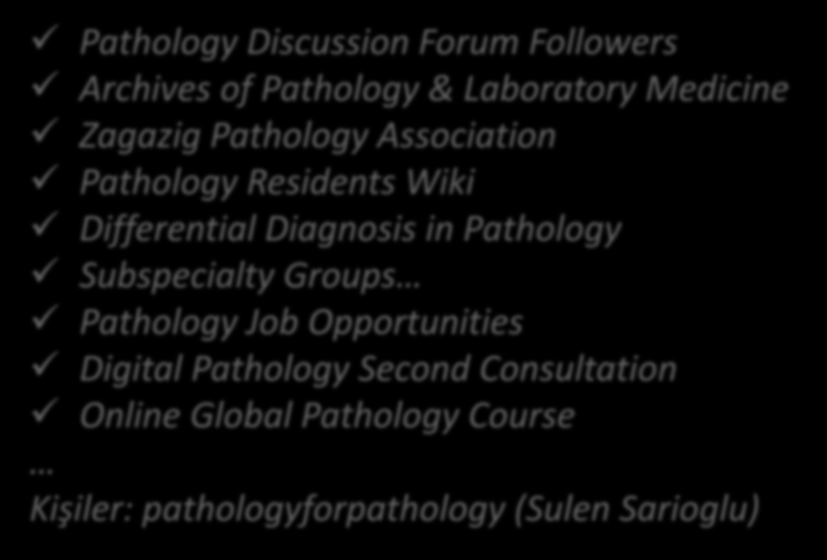 Facebook, Keyword: «Pathology» Pathology Discussion Forum Followers Archives of Pathology & Laboratory Medicine Zagazig Pathology Association Pathology Residents Wiki Differential