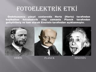 Einstein ın fotoelektrik çalışması, bu gelişmeyi tersine çevirmiş, hem de Planck ın 1900 de ortaya sürdüğü kuantum teorisini de çarpıcı bir biçimde doğrulamıştır.