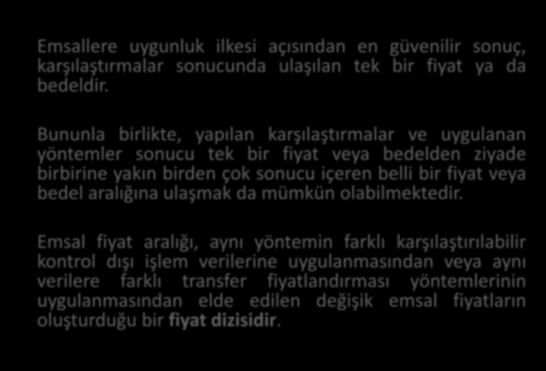 Emsal Fiyat Aralığı Emsallere uygunluk ilkesi açısından en güvenilir sonuç, karşılaştırmalar sonucunda ulaşılan tek bir fiyat ya da bedeldir.