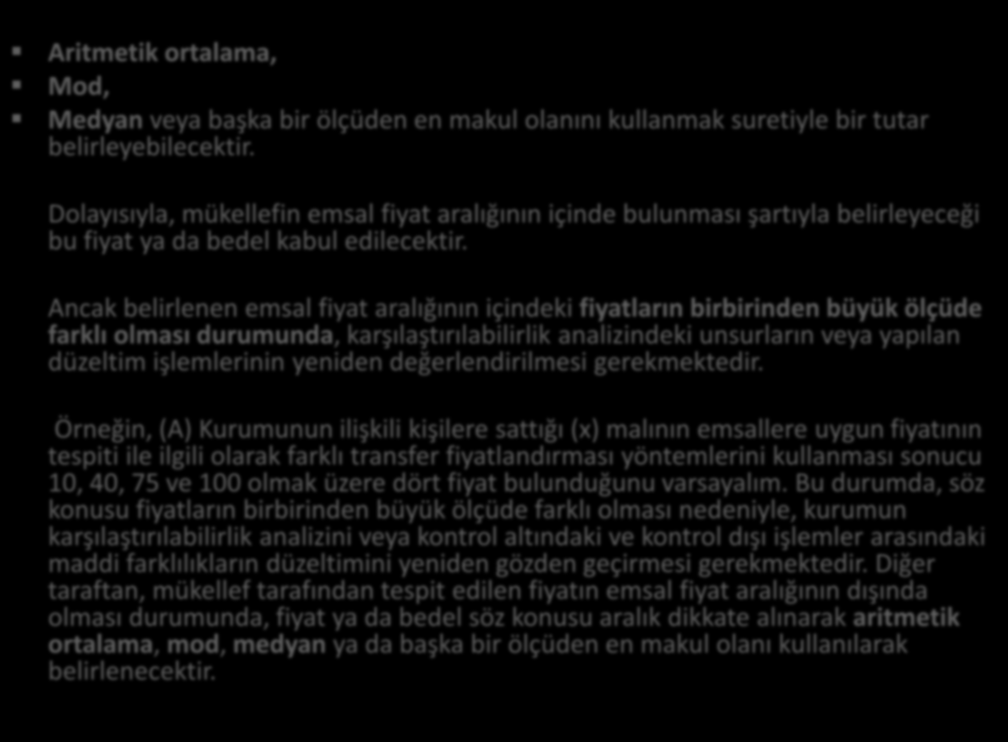 Aritmetik ortalama, Mod, Medyan veya başka bir ölçüden en makul olanını kullanmak suretiyle bir tutar belirleyebilecektir.