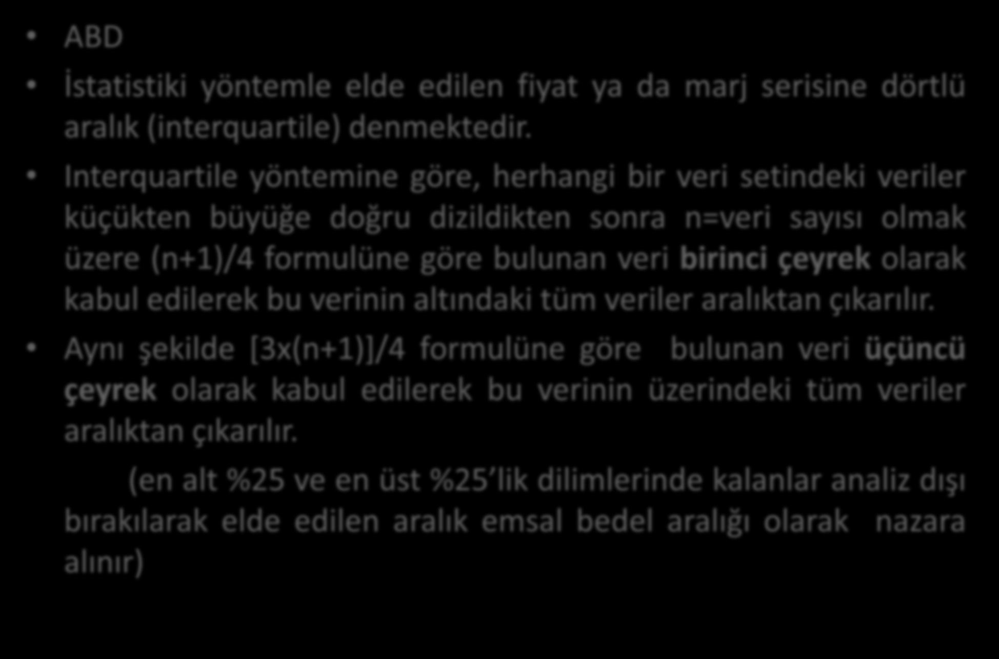 ABD Inter quartile İstatistiki yöntemle elde edilen fiyat ya da marj serisine dörtlü aralık (interquartile) denmektedir.