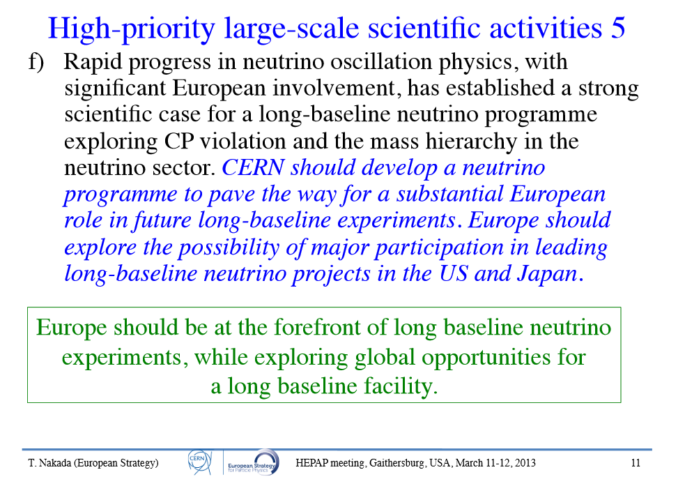 Nötrino araştırmalarının geleceği: European Strategy on Particle Physics Mayıs 013 CERN Nötrino platformu: Nötrino detektör R&D (halihazırda WA104-WA105 projeleri) çalışmalarına lojistik/teknik