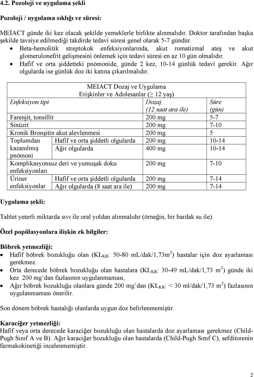 Beta-hemolitik streptokok enfeksiyonlarında, akut romatizmal ateş ve akut glomerulonefrit gelişmesini önlemek için tedavi süresi en az 10 gün olmalıdır.