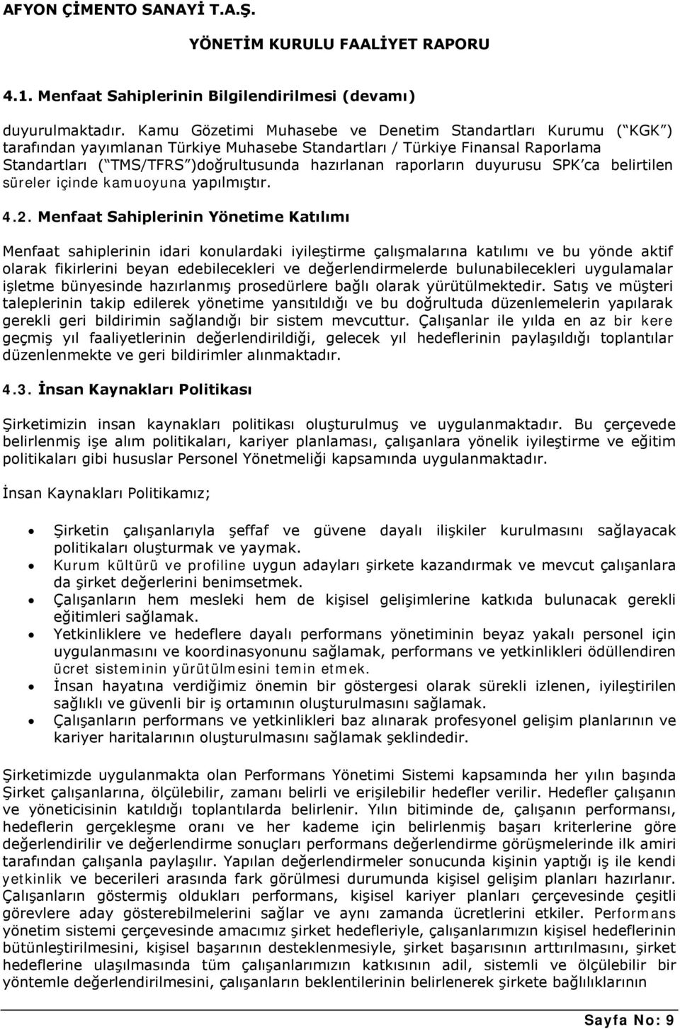 raporların duyurusu SPK ca belirtilen süreler içinde kamuoyuna yapılmıştır. 4.2.