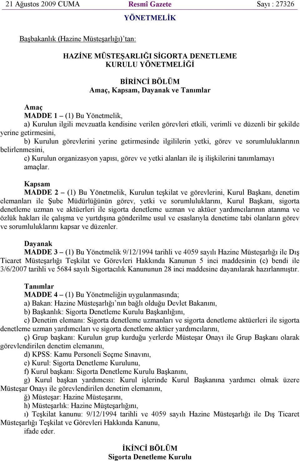 ilgililerin yetki, görev ve sorumluluklarının belirlenmesini, c) Kurulun organizasyon yapısı, görev ve yetki alanları ile iş ilişkilerini tanımlamayı amaçlar.