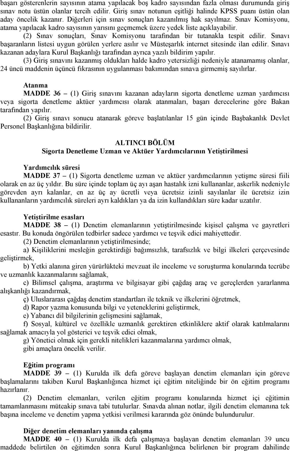 Sınav Komisyonu, atama yapılacak kadro sayısının yarısını geçmemek üzere yedek liste açıklayabilir. (2) Sınav sonuçları, Sınav Komisyonu tarafından bir tutanakla tespit edilir.