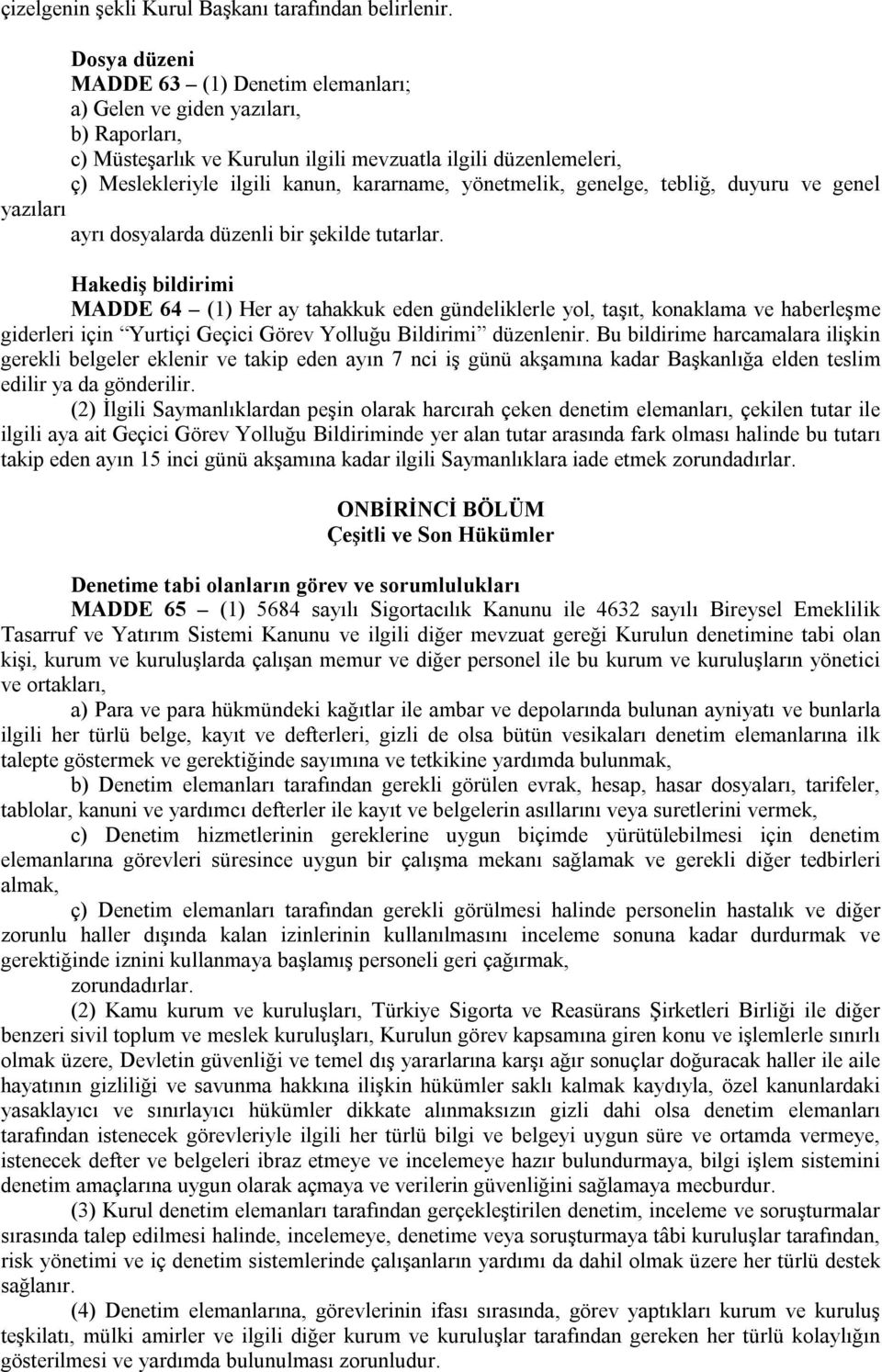 yönetmelik, genelge, tebliğ, duyuru ve genel yazıları ayrı dosyalarda düzenli bir şekilde tutarlar.