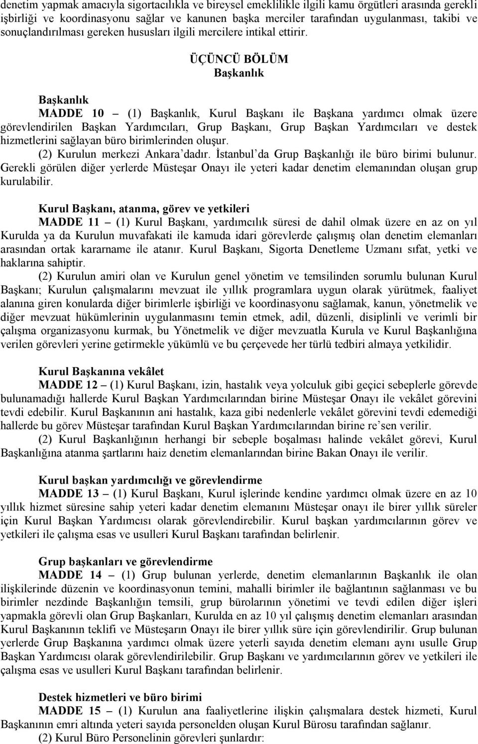 ÜÇÜNCÜ BÖLÜM Başkanlık Başkanlık MADDE 10 (1) Başkanlık, Kurul Başkanı ile Başkana yardımcı olmak üzere görevlendirilen Başkan Yardımcıları, Grup Başkanı, Grup Başkan Yardımcıları ve destek