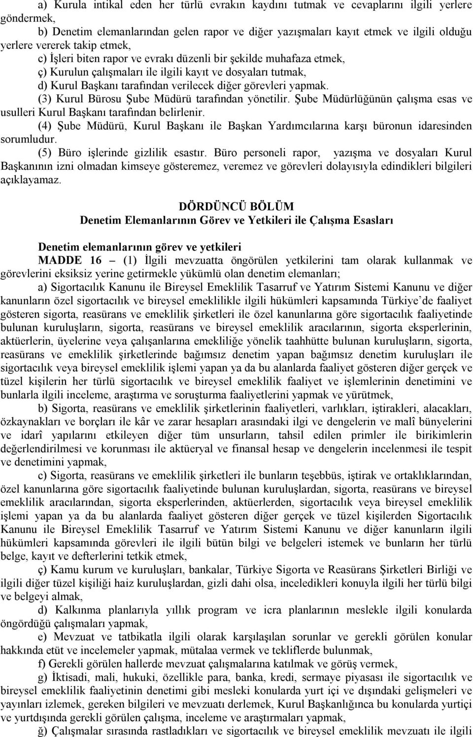 görevleri yapmak. (3) Kurul Bürosu Şube Müdürü tarafından yönetilir. Şube Müdürlüğünün çalışma esas ve usulleri Kurul Başkanı tarafından belirlenir.