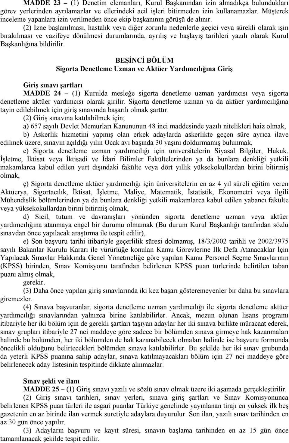 (2) İzne başlanılması, hastalık veya diğer zorunlu nedenlerle geçici veya sürekli olarak işin bırakılması ve vazifeye dönülmesi durumlarında, ayrılış ve başlayış tarihleri yazılı olarak Kurul