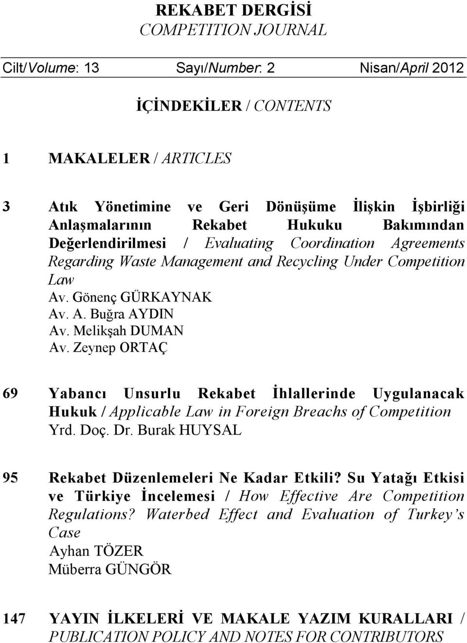 Melikşah DUMAN Av. Zeynep ORTAÇ 69 Yabancı Unsurlu Rekabet Đhlallerinde Uygulanacak Hukuk / Applicable Law in Foreign Breachs of Competition Yrd. Doç. Dr.